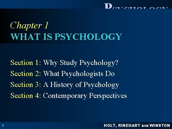 PSYCHOLOGY PRINCIPLES IN PRACTICE Chapter 1 WHAT IS PSYCHOLOGY Section 1: Why Study Psychology? PSYCHOLOGY PRINCIPLES IN PRACTICE Chapter 1 WHAT IS PSYCHOLOGY Section 1: Why Study Psychology?