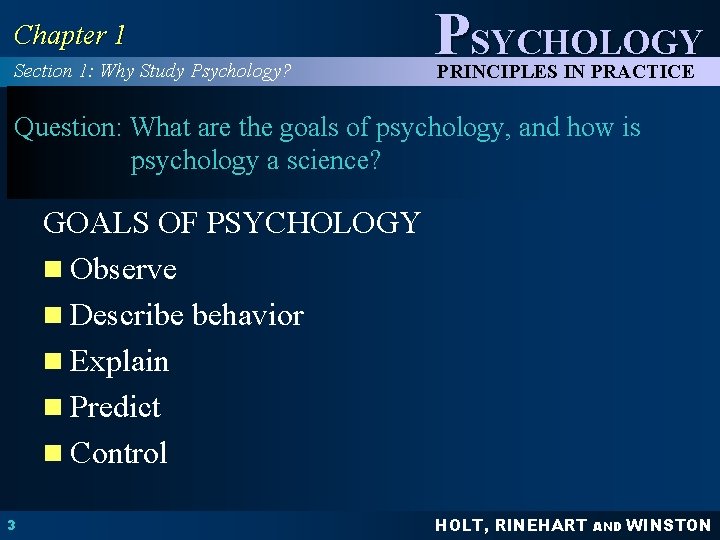 Chapter 1 Section 1: Why Study Psychology? PSYCHOLOGY PRINCIPLES IN PRACTICE Question: What are Chapter 1 Section 1: Why Study Psychology? PSYCHOLOGY PRINCIPLES IN PRACTICE Question: What are