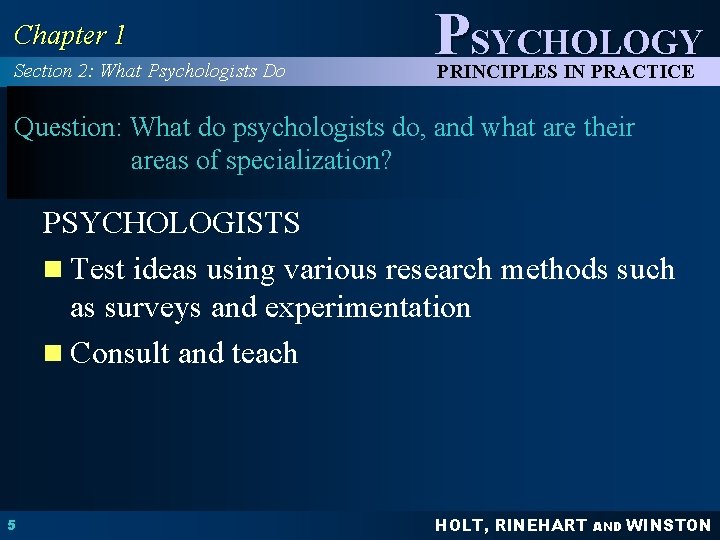 Chapter 1 Section 2: What Psychologists Do PSYCHOLOGY PRINCIPLES IN PRACTICE Question: What do Chapter 1 Section 2: What Psychologists Do PSYCHOLOGY PRINCIPLES IN PRACTICE Question: What do