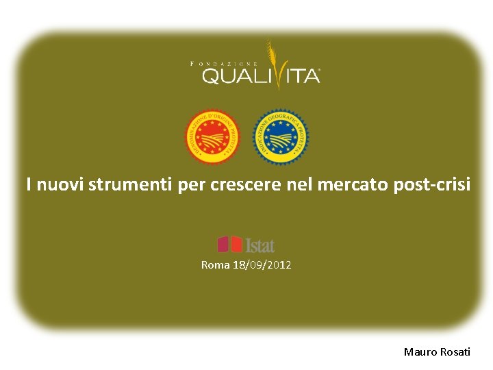 I nuovi strumenti per crescere nel mercato post-crisi Roma 18/09/2012 Mauro Rosati 