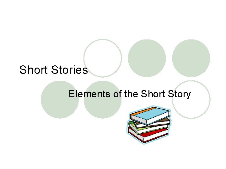Short Stories Elements of the Short Story 
