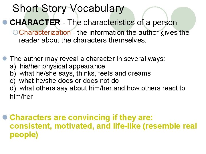 Short Story Vocabulary l CHARACTER - The characteristics of a person. ¡Characterization - the