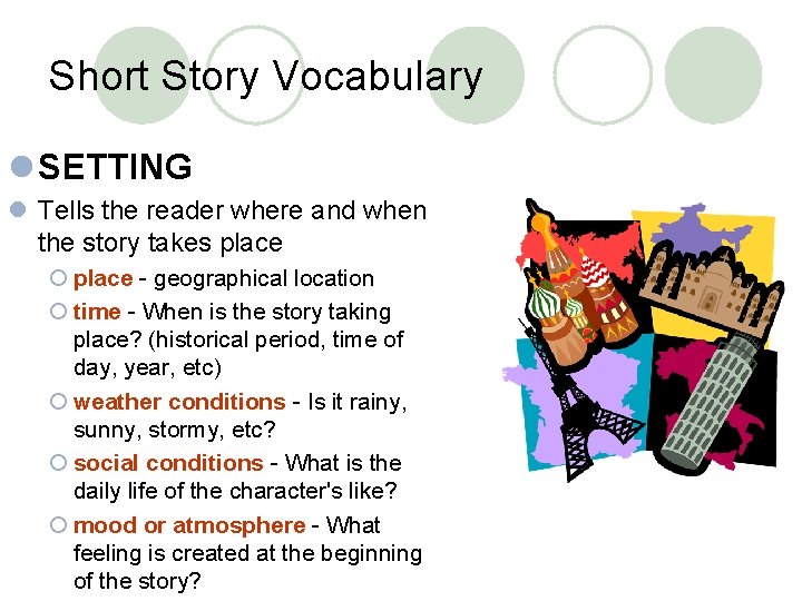 Short Story Vocabulary l SETTING l Tells the reader where and when the story