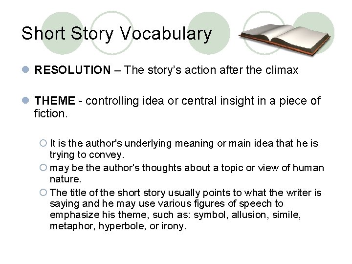 Short Story Vocabulary l RESOLUTION – The story’s action after the climax l THEME