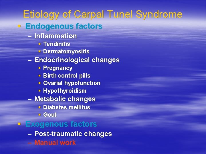 Etiology of Carpal Tunel Syndrome § Endogenous factors – Inflammation § Tendinitis § Dermatomyositis