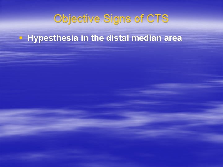 Objective Signs of CTS § Hypesthesia in the distal median area 