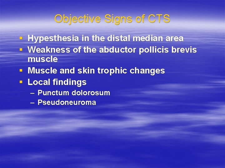 Objective Signs of CTS § Hypesthesia in the distal median area § Weakness of