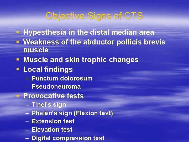 Objective Signs of CTS § Hypesthesia in the distal median area § Weakness of