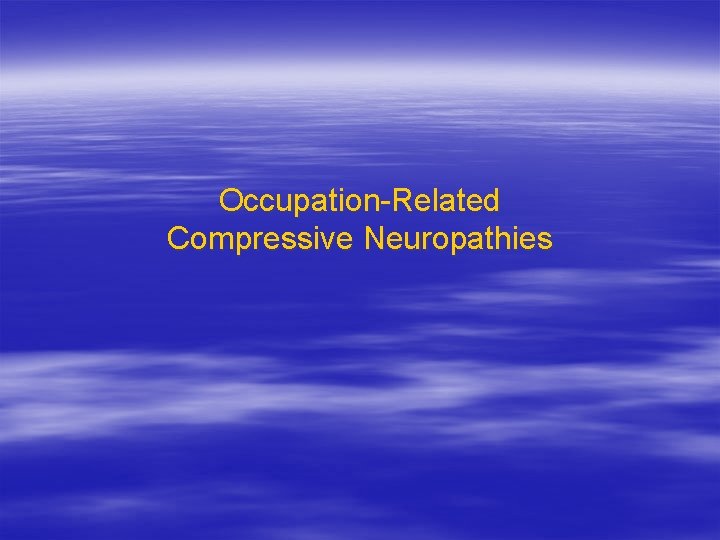 Occupation-Related Compressive Neuropathies 