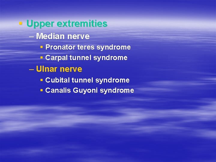 § Upper extremities – Median nerve § Pronator teres syndrome § Carpal tunnel syndrome