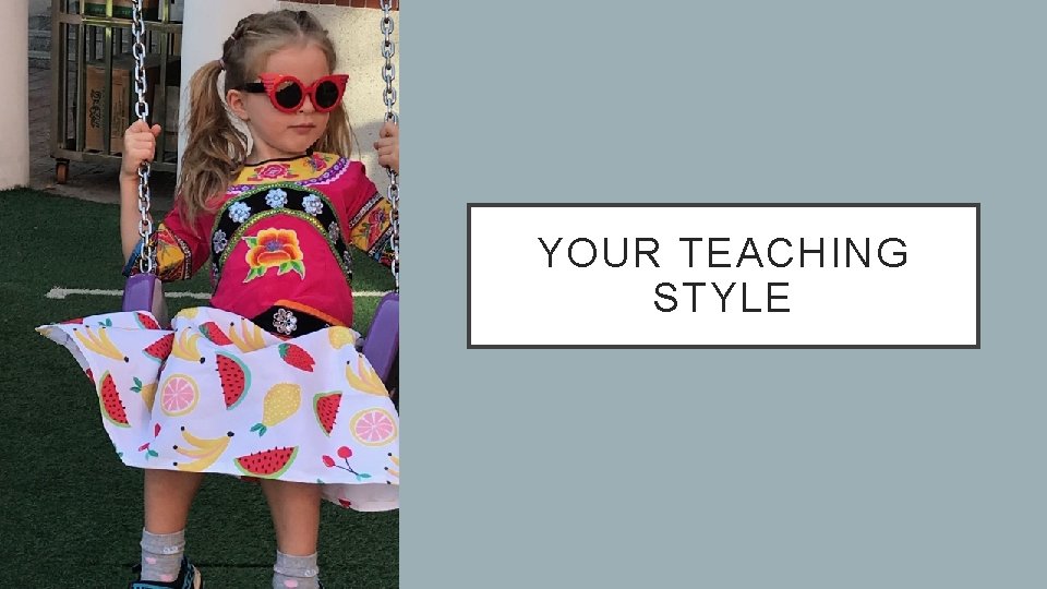 YOUR TEACHING STYLE 
