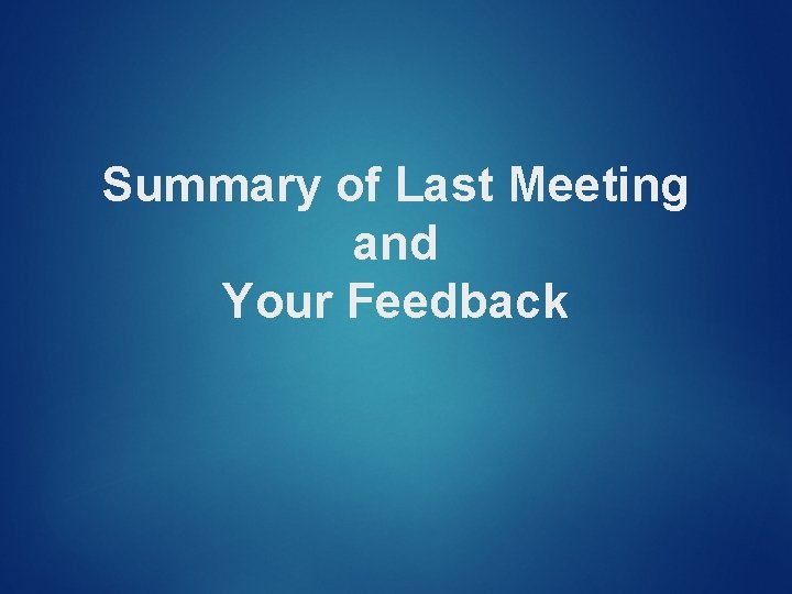 Summary of Last Meeting and Your Feedback 