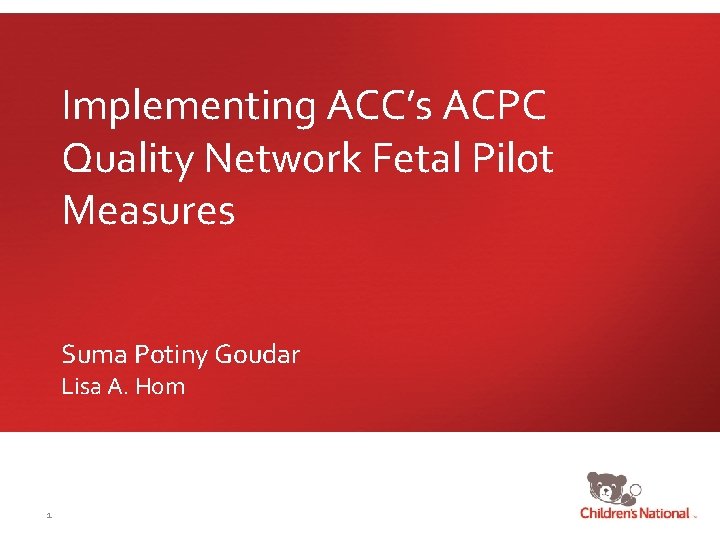 Implementing ACC’s ACPC Quality Network Fetal Pilot Measures Suma Potiny Goudar Lisa A. Hom