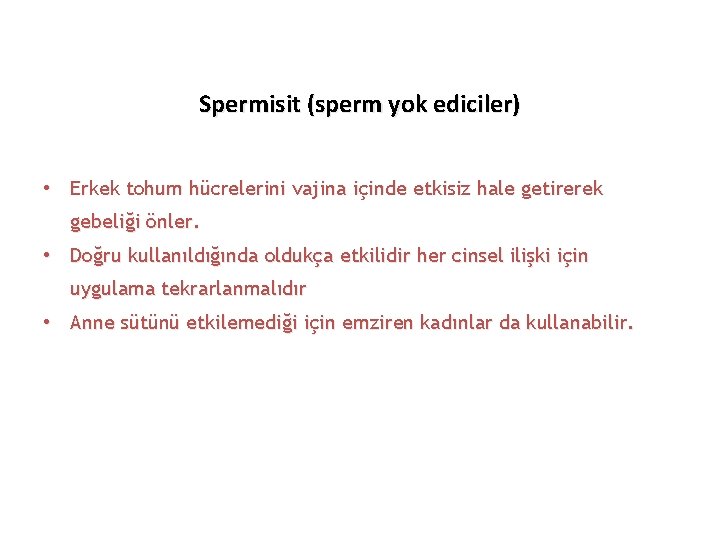 Spermisit (sperm yok ediciler) • Erkek tohum hücrelerini vajina içinde etkisiz hale getirerek gebeliği