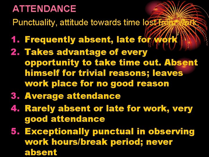 ATTENDANCE Punctuality, attitude towards time lost from work. 1. Frequently absent, late for work