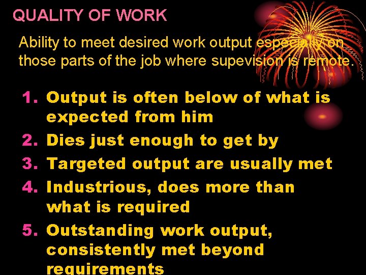 QUALITY OF WORK Ability to meet desired work output especially on those parts of