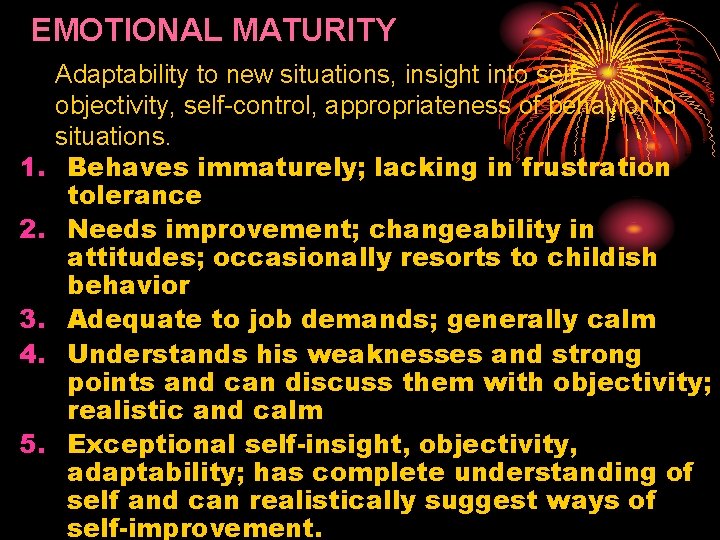 EMOTIONAL MATURITY 1. 2. 3. 4. 5. Adaptability to new situations, insight into self,