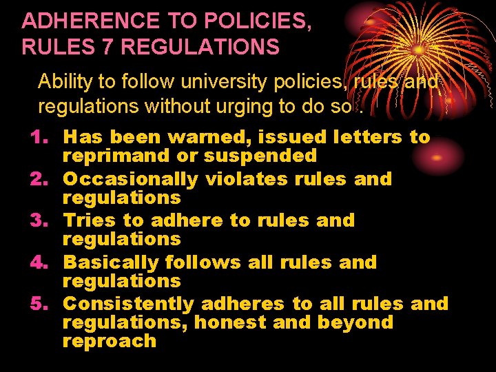 ADHERENCE TO POLICIES, RULES 7 REGULATIONS Ability to follow university policies, rules and regulations
