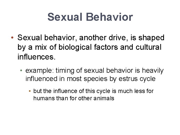 Sexual Behavior • Sexual behavior, another drive, is shaped by a mix of biological