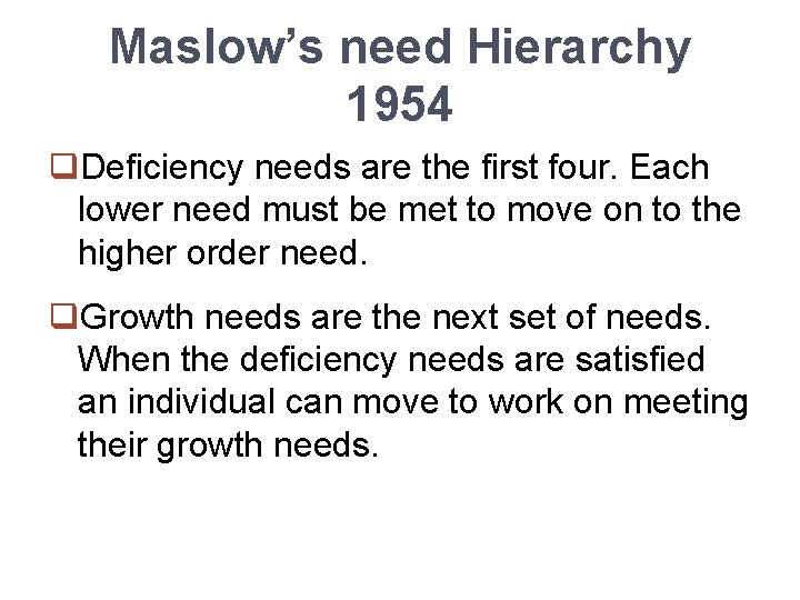 Maslow’s need Hierarchy 1954 q. Deficiency needs are the first four. Each lower need