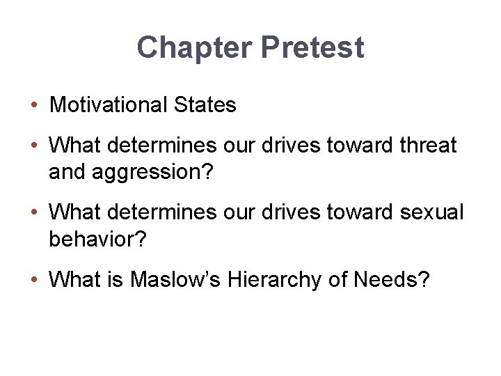 Chapter Pretest • Motivational States • What determines our drives toward threat and aggression?