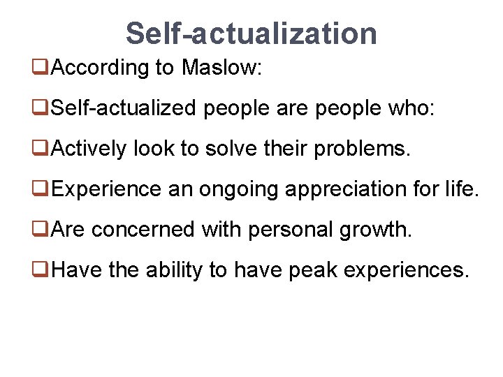 Self-actualization q. According to Maslow: q. Self-actualized people are people who: q. Actively look