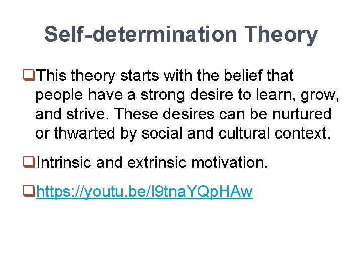 Self-determination Theory q. This theory starts with the belief that people have a strong