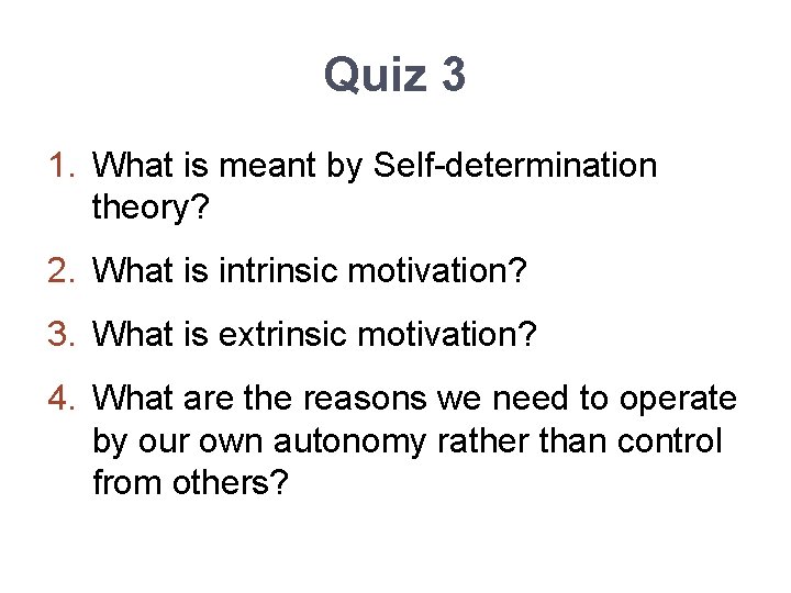 Quiz 3 1. What is meant by Self-determination theory? 2. What is intrinsic motivation?