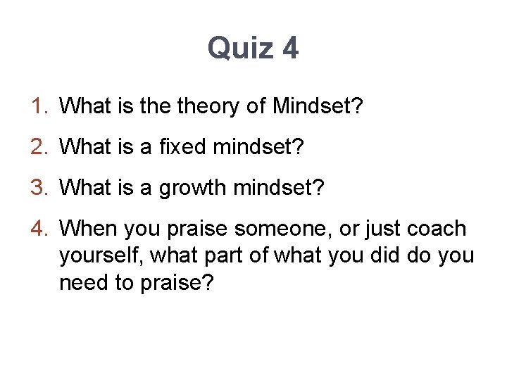 Quiz 4 1. What is theory of Mindset? 2. What is a fixed mindset?