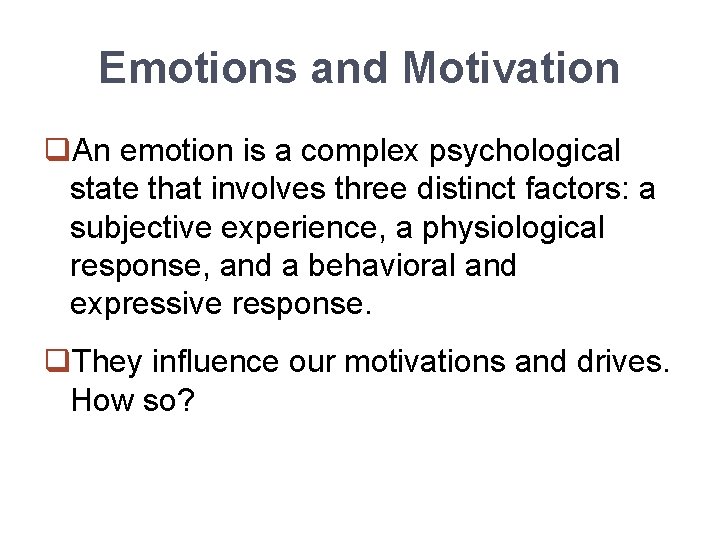 Emotions and Motivation q. An emotion is a complex psychological state that involves three