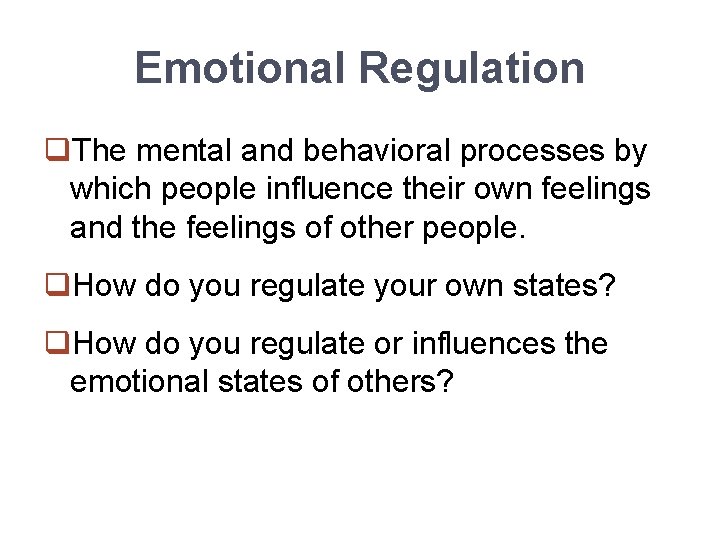 Emotional Regulation q. The mental and behavioral processes by which people influence their own