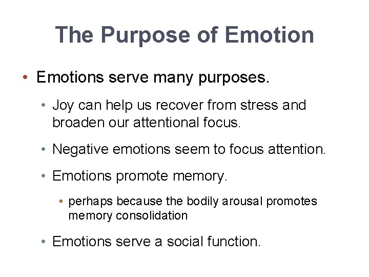 The Purpose of Emotion • Emotions serve many purposes. • Joy can help us