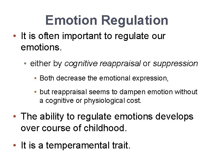 Emotion Regulation • It is often important to regulate our emotions. • either by