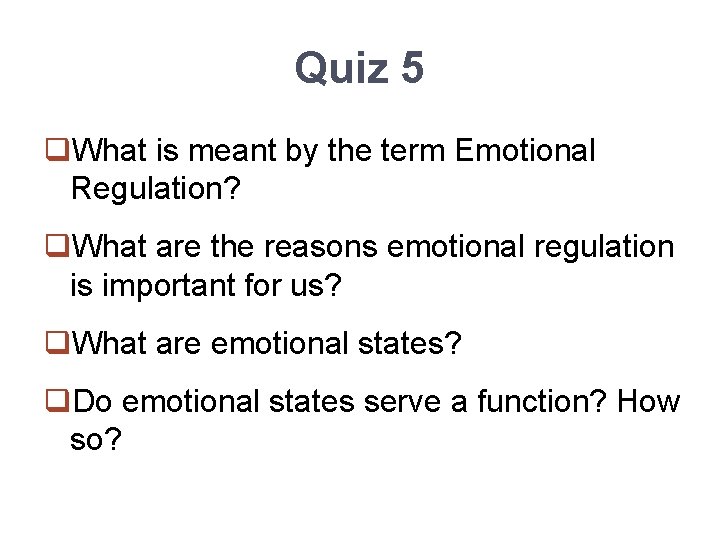 Quiz 5 q. What is meant by the term Emotional Regulation? q. What are