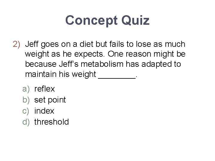 Concept Quiz 2) Jeff goes on a diet but fails to lose as much