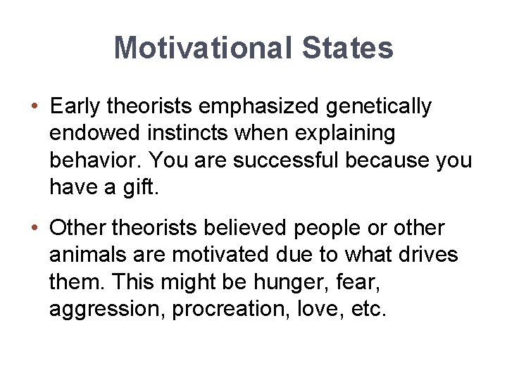 Motivational States • Early theorists emphasized genetically endowed instincts when explaining behavior. You are