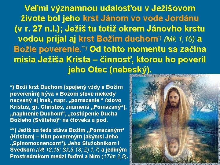 Veľmi významnou udalosťou v Ježišovom živote bol jeho krst Jánom vo vode Jordánu (v