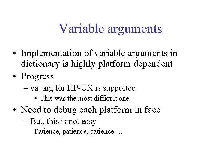 Variable arguments • Implementation of variable arguments in dictionary is highly platform dependent •