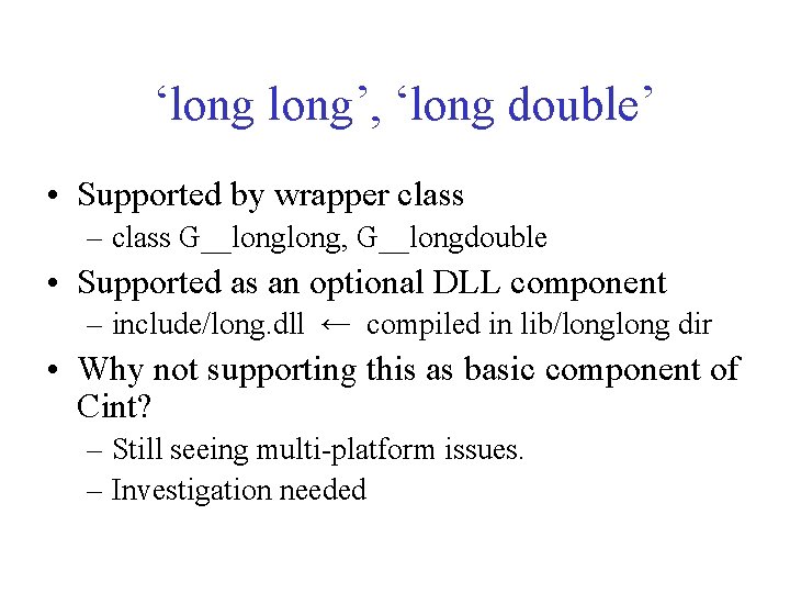 ‘long’, ‘long double’ • Supported by wrapper class – class G__long, G__longdouble • Supported