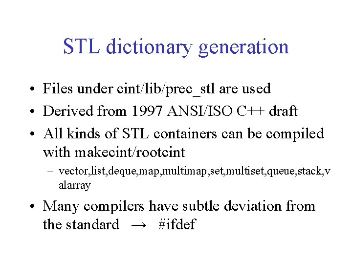 STL dictionary generation • Files under cint/lib/prec_stl are used • Derived from 1997 ANSI/ISO