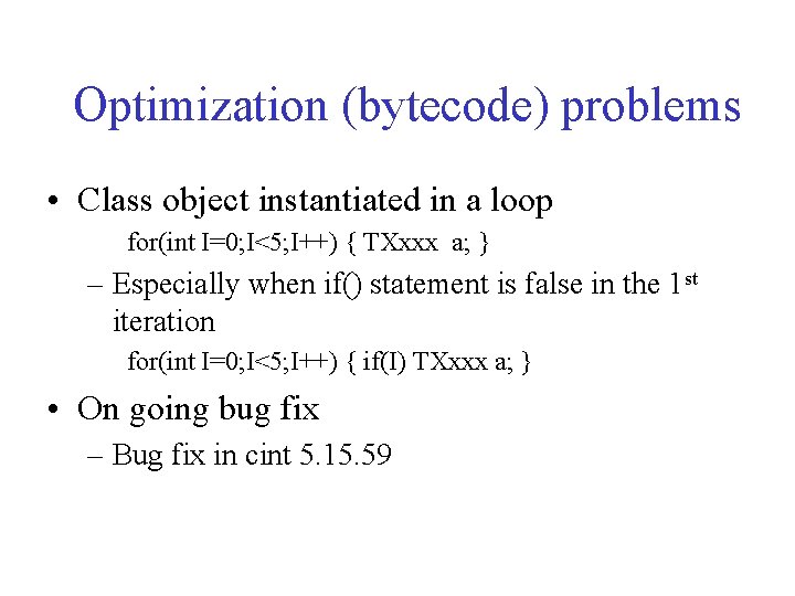 Optimization (bytecode) problems • Class object instantiated in a loop for(int I=0; I<5; I++)