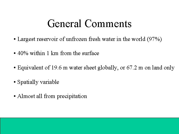 General Comments • Largest reservoir of unfrozen fresh water in the world (97%) •