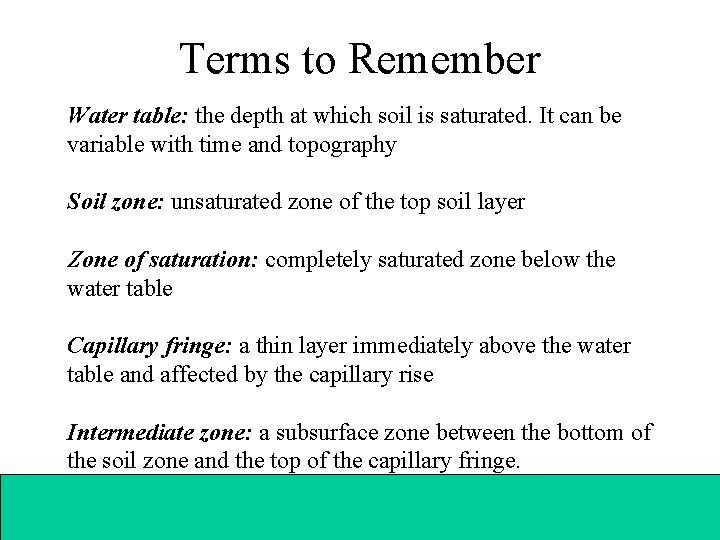 Terms to Remember Water table: the depth at which soil is saturated. It can