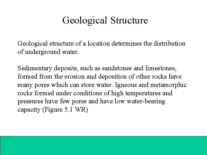 Geological Structure Geological structure of a location determines the distribution of underground water. Sedimentary