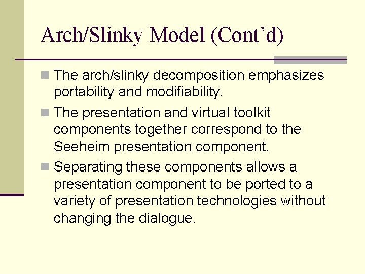 Arch/Slinky Model (Cont’d) n The arch/slinky decomposition emphasizes portability and modifiability. n The presentation