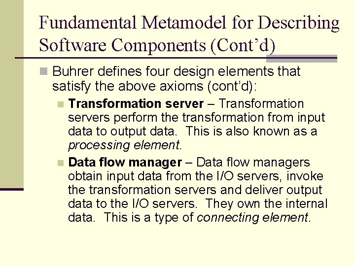 Fundamental Metamodel for Describing Software Components (Cont’d) n Buhrer defines four design elements that