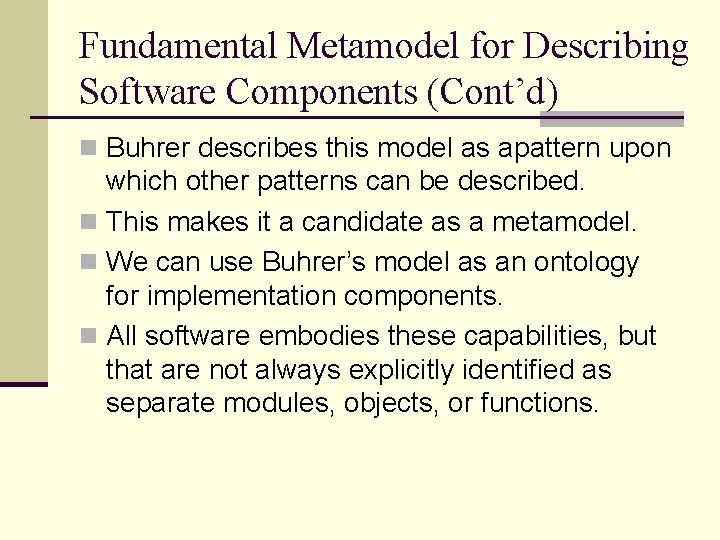 Fundamental Metamodel for Describing Software Components (Cont’d) n Buhrer describes this model as apattern