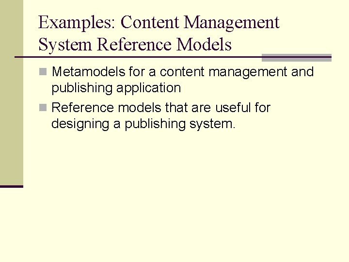 Examples: Content Management System Reference Models n Metamodels for a content management and publishing