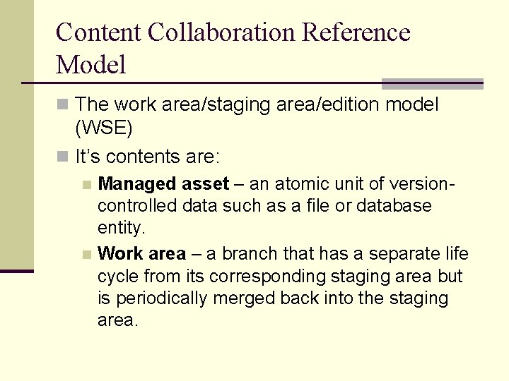 Content Collaboration Reference Model n The work area/staging area/edition model (WSE) n It’s contents