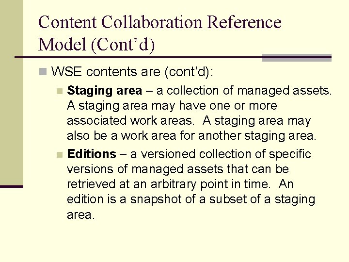 Content Collaboration Reference Model (Cont’d) n WSE contents are (cont’d): n Staging area –